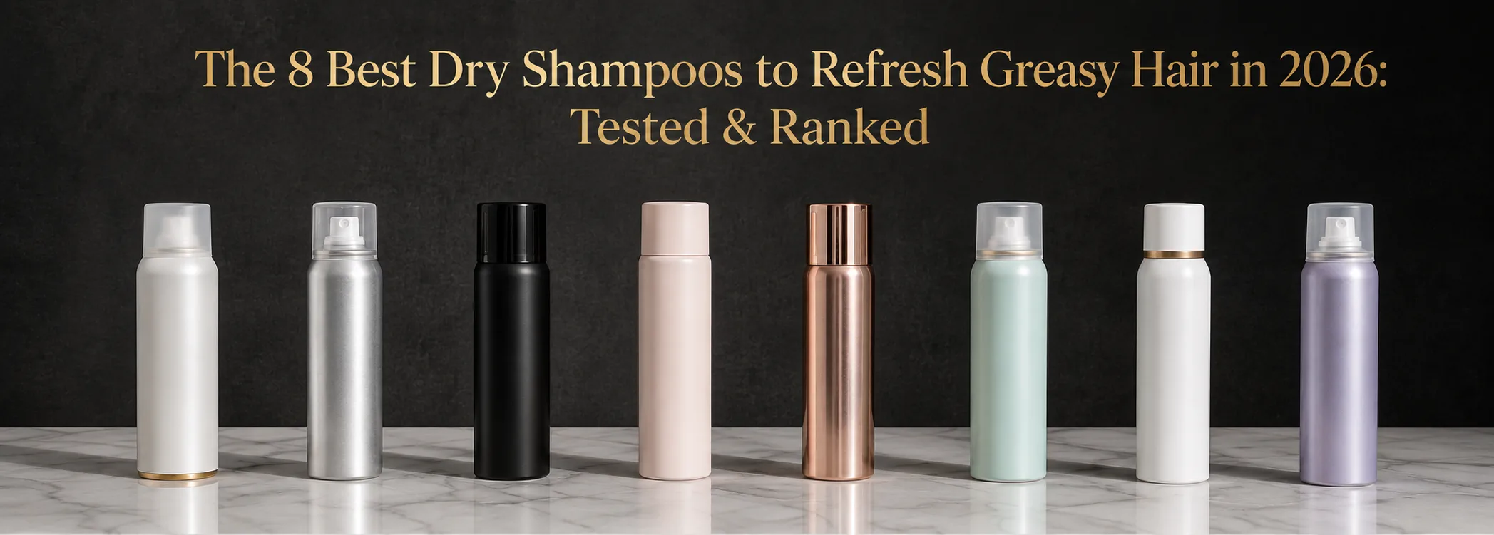 The 8 Best Dry Shampoos to Refresh Greasy Hair in 2026 Tested & Ranked