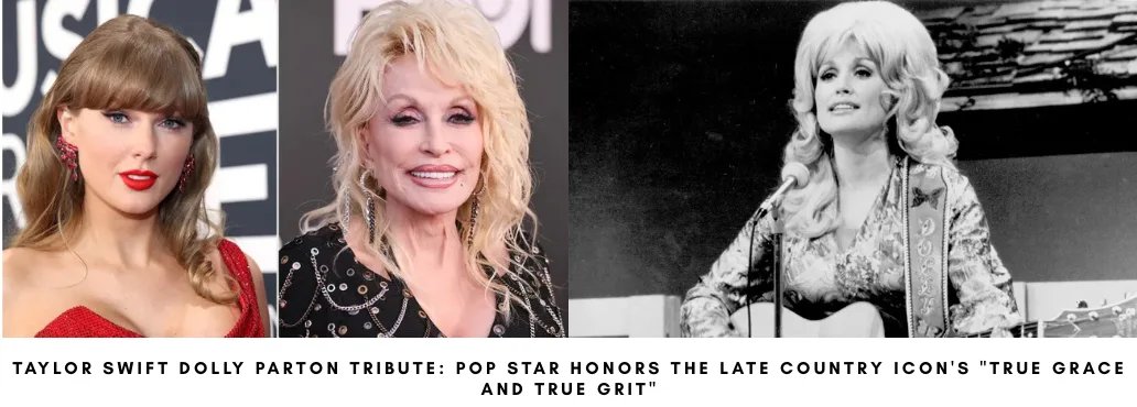 Taylor Swift Dolly Parton Tribute: Pop Star Honors the Late Country Icon's "True Grace and True Grit"